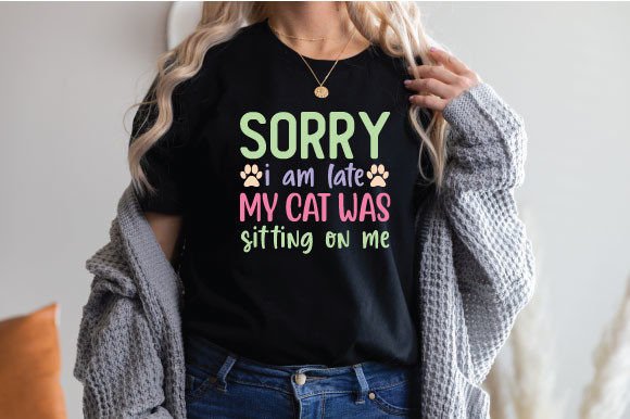 Sorry I Am Late My Cat Was Sitting on Me
